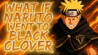 What If Naruto Was In Black Clover? | Naruto X Black Clover Crossover