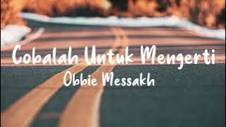 Obbie Messakh - Cobalah Untuk Mengerti (Lyrics)