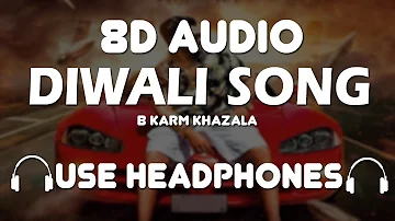 Diwali: B Karm Khazala (8D Song) | 8D Boosted |