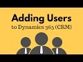 Adding Users to Dynamics 365 (CRM)