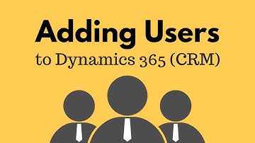 Adding Users to Dynamics 365 (CRM)