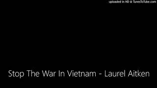 Stop The War In Vietnam - Laurel Aitken