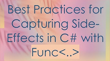 Best Practices for Capturing Side-Effects in C#  with Func ..