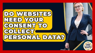 Do Websites Need Your Consent To Collect Personal Data? - Guide To Your Rights
