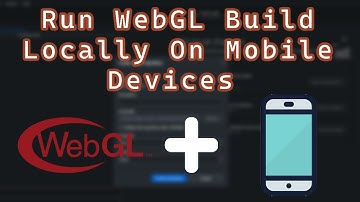 How to Run and Play a Unity WebGL Build Locally On Mobile Devices