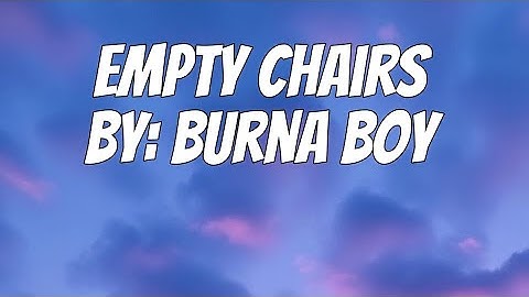 Burna Boy - Empty Chairs (Lyrics)
