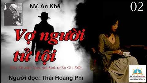 VỢ NGƯỜI TỬ TỘI. Tập 02. Tác giả: NV. An Khê. Người đọc: Thái Hoàng Phi