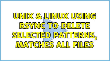 Unix & Linux: Using rsync to delete selected patterns, matches all files (2 Solutions!!)