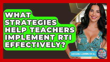 What Strategies Help Teachers Implement RTI Effectively? - Accessible Learning For All