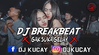 DJ GAK SUKA GELAY BREAKBEAT HARD FULL BASS PALING TERBARU 2021