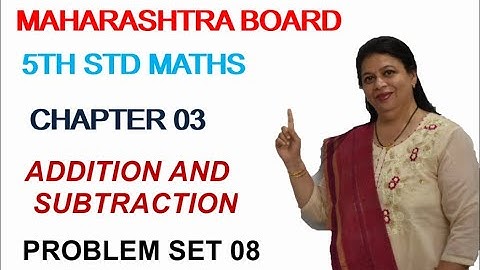5TH STD MAHARASHTRA STATE BOARD CHAPTER 3 ADDITION  & SUBTRACTION (PROBLEM SET 8) BY SWATI DESHPANDE