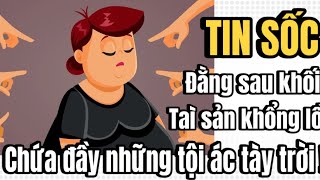 TIN SỐC ÐẰNG SAU KHỐI TÀI SẢN KHỔNG LỒ LÀ TỘI Á/C  TÀY TRỜI !