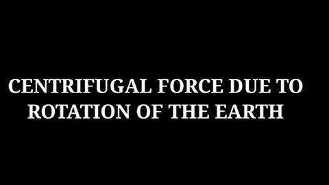 XI- PHYSICS | LAWS OF MOTION | CENTRIFUGAL FORCE DUE TO ROTATION OF THE EARTH