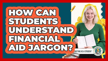 How Can Students Understand Financial Aid Jargon? - Budgeting as a Student