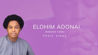 Praiz Singz - Elohim Adonai (Kingdom Come) | Official Lyric Video | Visualizer | Maranatha