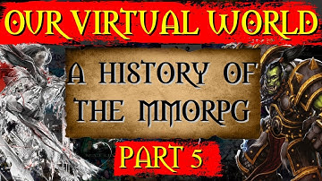 Our Virtual World - A history of the MMORPG [Part 5]