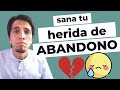 Cómo sanar tu Herida de Abandono (y superar tu Dependencia Emocional)