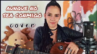 AUNQUE NO SEA CONMIGO - AITANA Y EVALUNA / COVER