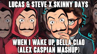 Lucas & Steve x Skinny Days - When I Wake Up, Bella Ciao (Alex Caspian Mashup) | La casa de papel