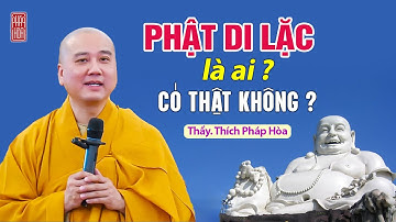 PHẬT DI LẶC là ai, có thật không ? Thầy Thích Pháp Hòa
