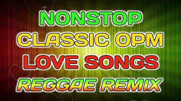 NONSTOP CLASSIC OPM LOVE SONGS || REGGAE REMIX - DJ SOYMIX