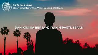 Su Terlalu Lama - Glenn Sebastian feat Vava Veeez (Lirik Lagu)