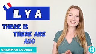 IL Y A - How To Use THERE IS, THERE ARE and AGO in French // French Grammar Course // Lesson 13 🇫🇷