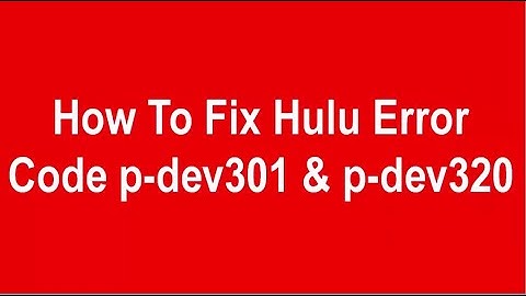 How To Fix Hulu Error Code p dev 301. How To Fix Hulu Error Code p dev320