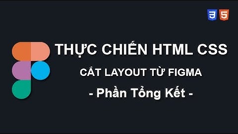 Phần 14: Tổng Kết & Lời Cảm Ơn | Thực Chiến Cắt Layout HTML/CSS Từ Figma