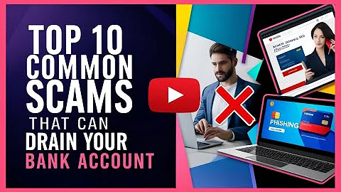 Top 10 Common Scams That Can Drain Your Bank Account