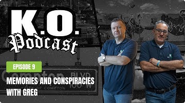 K.O. Podcast Episode 9: Memories and Conspiracies with Greg