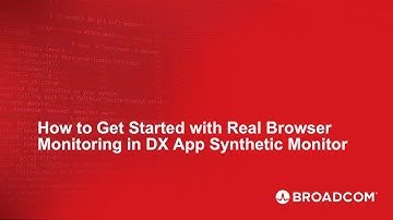 How to Get Started with Real Browser Monitoring in DX App Synthetic Monitor
