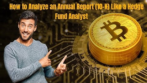 How to Analyze an Annual Report (10-K) Like a Hedge Fund Analyst