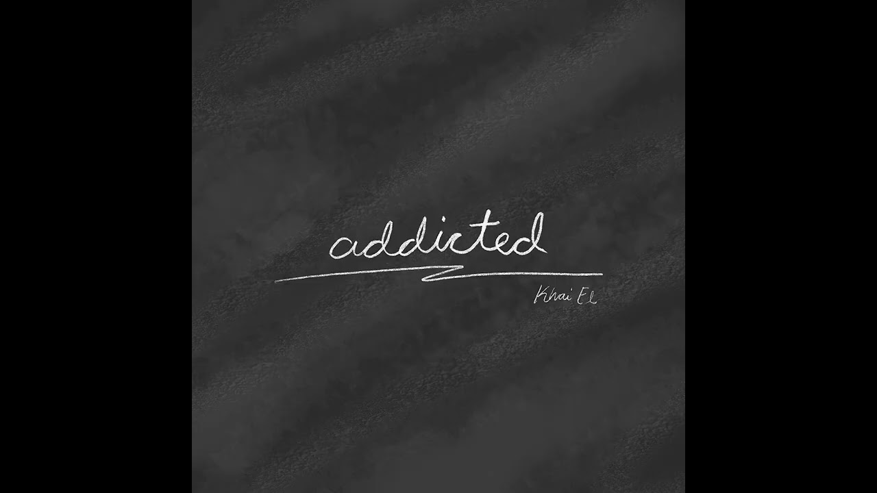 Watch Khai El - Addicted (Official Track) on YouTube Watch Khai El - Addicted (Official Track) on YouTube