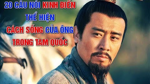 20 câu nói kinh điển thể hiện phong cách, lối sống và tu duy của Lưu Bị trong Tam Quốc.