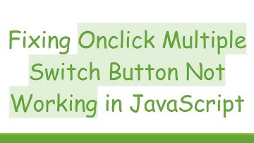 Fixing Onclick Multiple Switch Button Not Working in JavaScript
