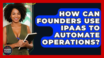 How Can Founders Use iPaaS To Automate Operations? - Founders Supporting Founders