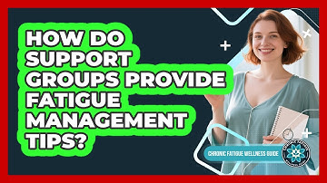 How Do Support Groups Provide Fatigue Management Tips?