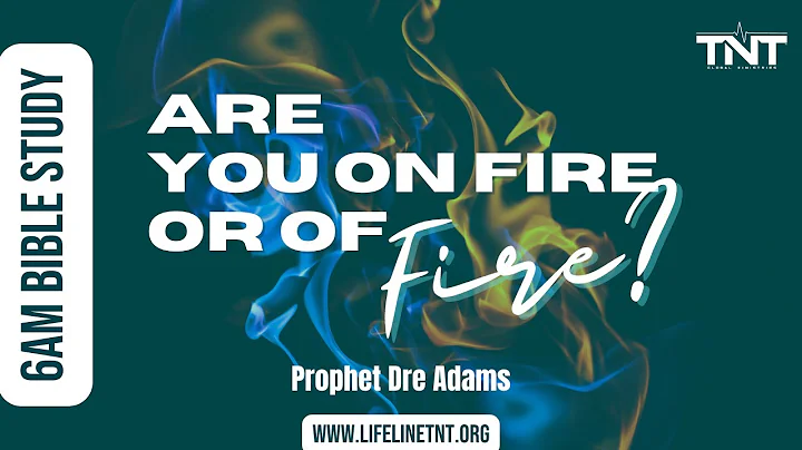 Are You on Fire or of Fire? | 6am Bible Study | Pr...