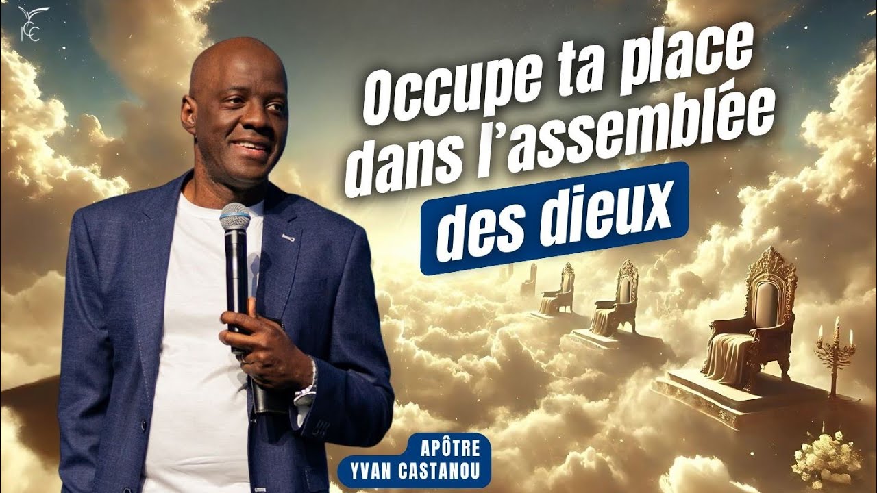 Occupe ta place dans l'assemblée des dieux - Apôtre Yvan CASTANOU