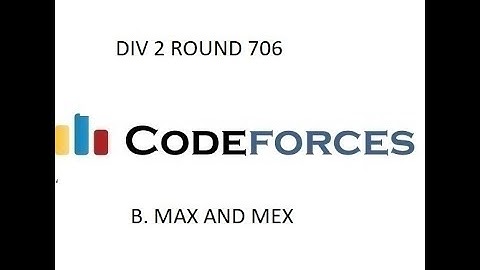 B. MAX AND MEX || DIV 2 ROUND 706 || CODEFORCES