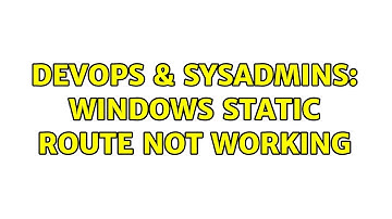 DevOps & SysAdmins: Windows static route not working (2 Solutions!!)