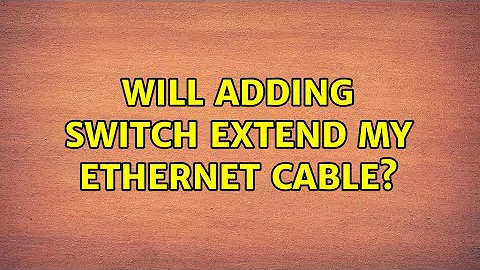 Will adding switch extend my ethernet cable?