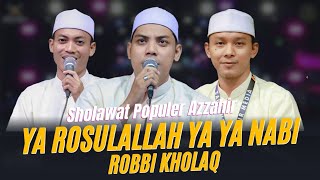 YA ROSULALLAH YA YA NABI - ROBBI KHOLAQ (MERDU) AZZAHIR TERBARU 2025😍