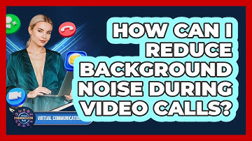 How Can I Reduce Background Noise During Video Calls?
