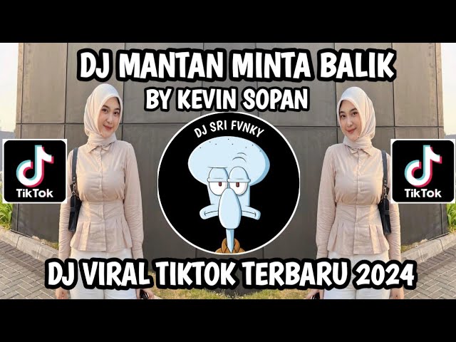 DJ MANTAN MINTA BALIK BY KEVIN SOPAN || DJ VIRAL TIKTOK TERBARU 2024 YANG KALIAN CARI!! class=