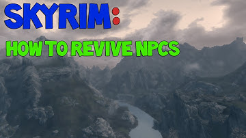 Skyrim: How to revive NPCs tutorial
