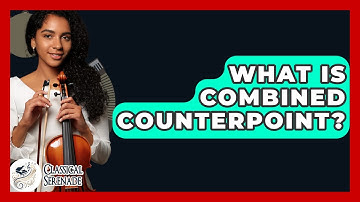 What Is Combined Counterpoint? - Classical Serenade
