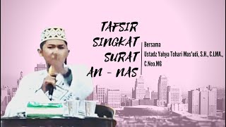 TAFSIR SINGKAT Surah An Nas - Ustadz Yahya Tohari Mas'udi, S.H., C.LMA.