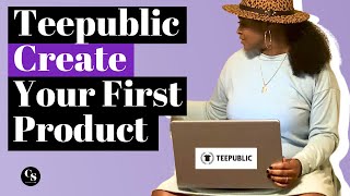 Teepublic how to create products | How To Start A Print On Demand Business